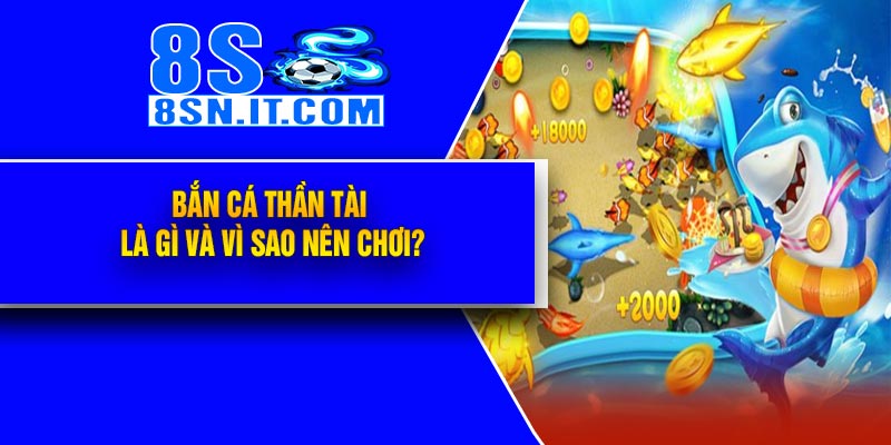 Bắn Cá Thần Tài Là Gì Và Vì Sao Nên Chơi?