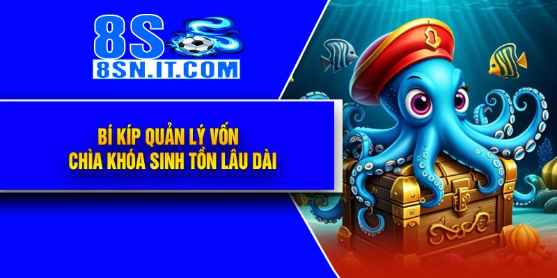 Bí Kíp Quản Lý Vốn – Chìa Khóa Sinh Tồn Lâu Dài