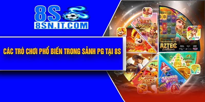 Các Trò Chơi Phổ Biến Trong Sảnh PG tại 8S