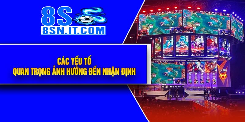 Các Yếu Tố Quan Trọng Ảnh Hưởng Đến Nhận Định 