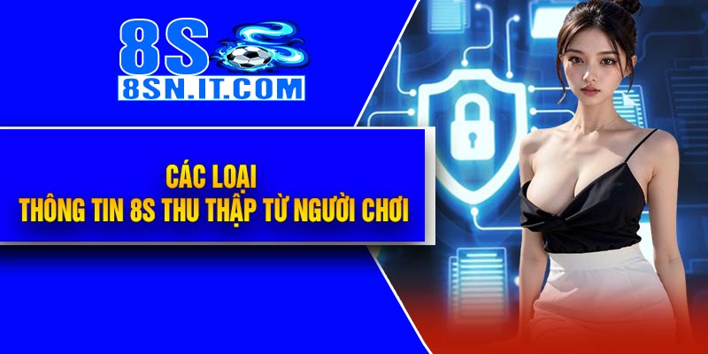 Các loại thông tin 8S thu thập từ người chơi