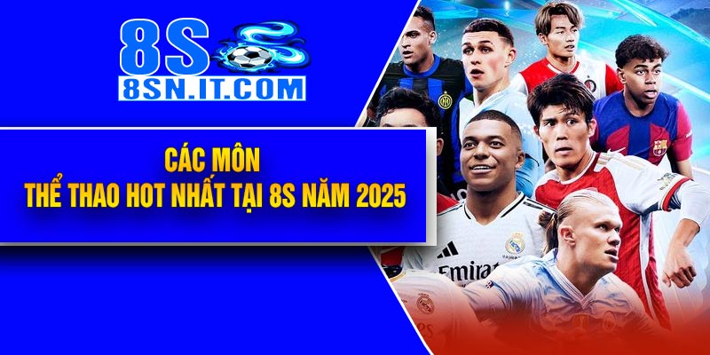 Các môn Thể Thao hot nhất tại 8S năm 2025