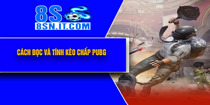 Cách Đọc Và Tính Kèo Chấp PUBG