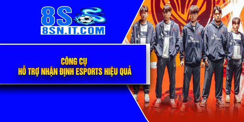 Công Cụ Hỗ Trợ Nhận Định Esports Hiệu Quả