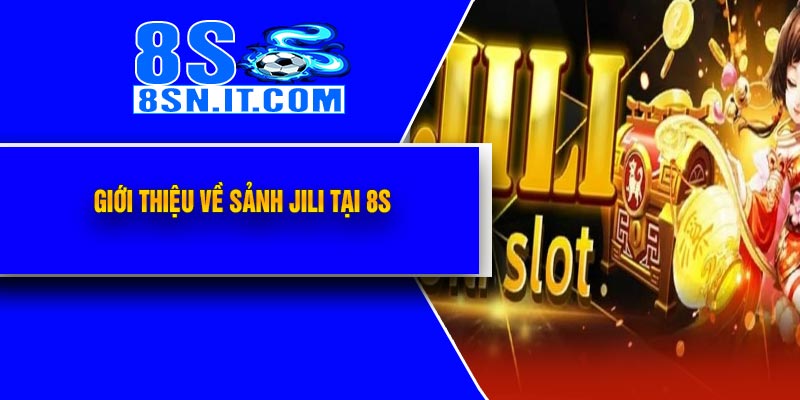 Giới Thiệu Về Sảnh JILI Tại 8S