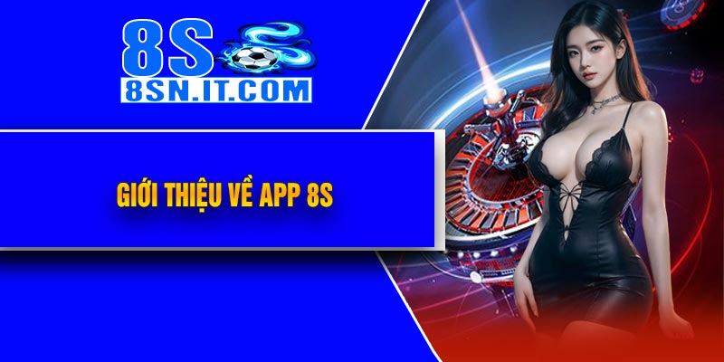 Giới thiệu về APP 8S