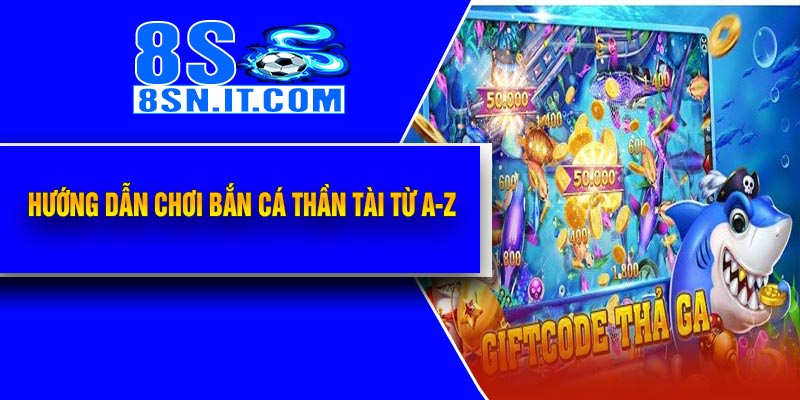 Hướng Dẫn Chơi Bắn Cá Thần Tài Từ A-Z