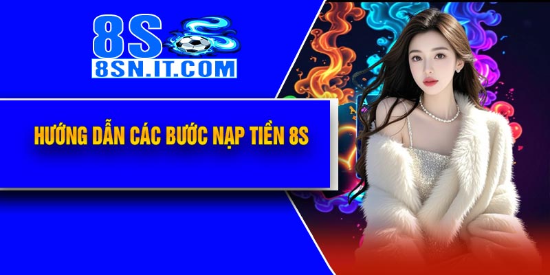 Hướng dẫn các bước nạp tiền 8S