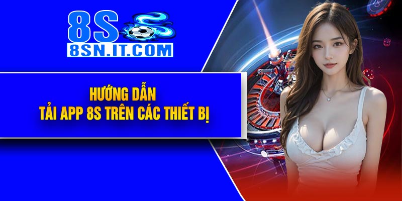 Hướng dẫn tải APP 8S trên các thiết bị