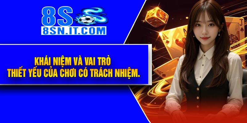 Khái niệm và vai trò thiết yếu của chơi có trách nhiệm.