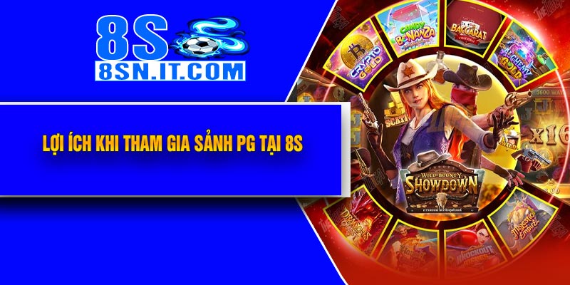 Lợi Ích Khi Tham Gia Sảnh PG tại 8S