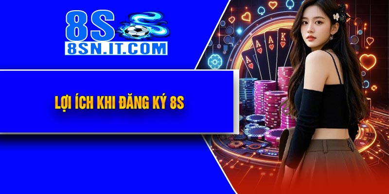 Lợi ích khi đăng ký 8S