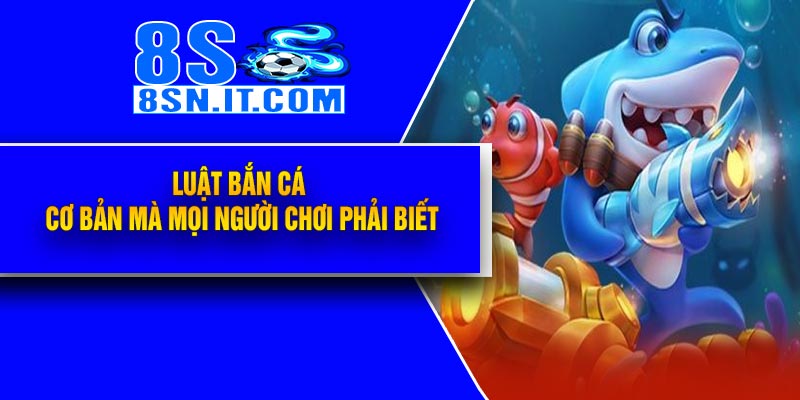Luật Bắn Cá cơ bản mà mọi người chơi phải biết