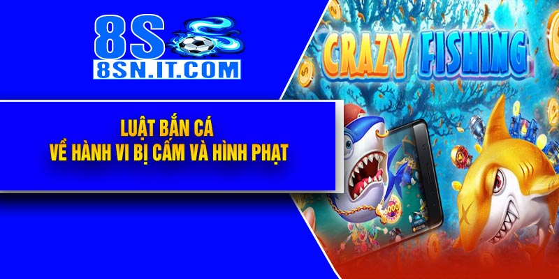 Luật Bắn Cá về hành vi bị cấm và hình phạt