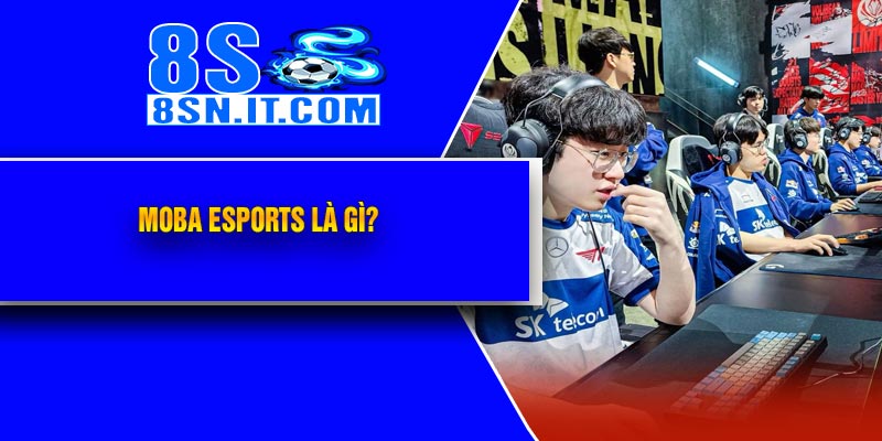 MOBA Esports Là Gì?