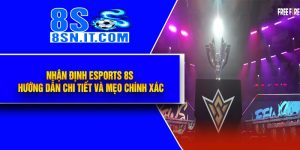 Nhận Định Esports 8S - Hướng Dẫn Chi Tiết Và Mẹo Chính Xác
