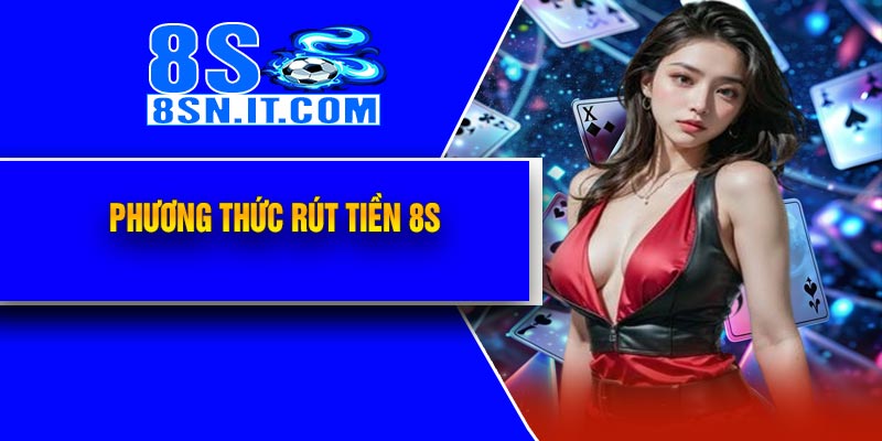 Phương Thức Rút Tiền 8S