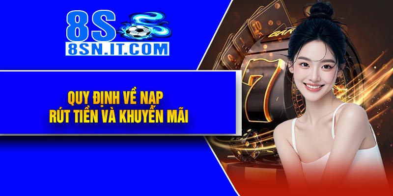 Quy định về nạp – rút tiền và khuyến mãi