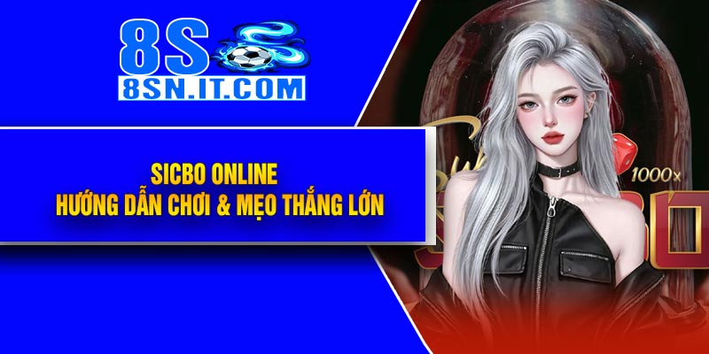 Sicbo Online – Hướng Dẫn Chơi & Mẹo Thắng Lớn