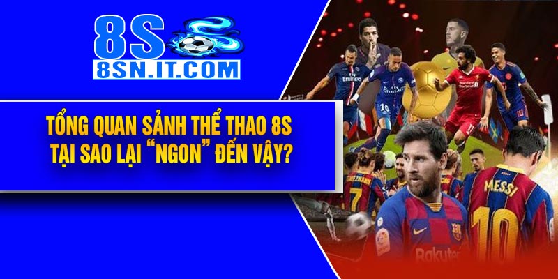 Tổng quan sảnh Thể Thao 8S – Tại sao lại “ngon” đến vậy?