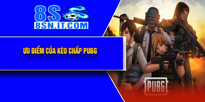 Ưu Điểm Của Kèo Chấp PUBG