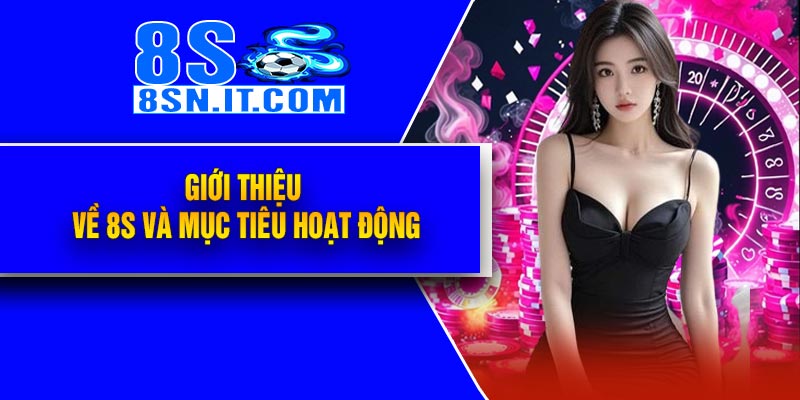 Giới Thiệu Về 8S Và Mục Tiêu Hoạt Động